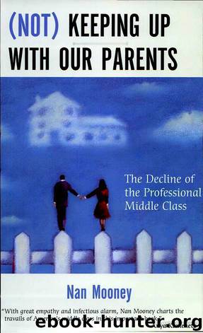 (Not) Keeping Up With Our Parents: The Decline of the Professional Middle Class by Nan Mooney