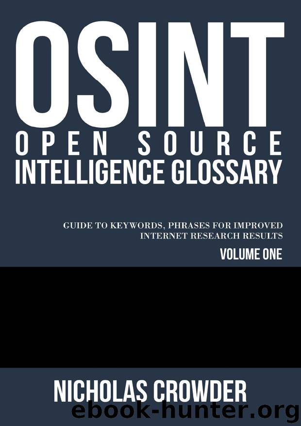 (OSINT) Open Source Intelligence Glossary: Guide to Keywords, Phrases for Improved Internet Research Results by Nicholas Crowder