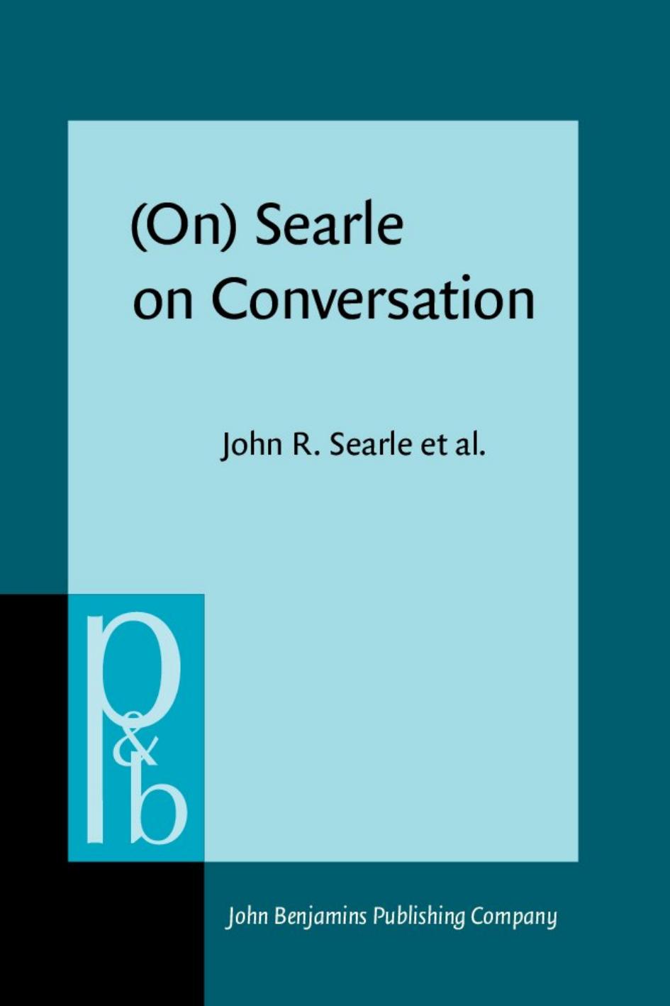 (On) Searle on Conversation: Compiled and introduced by Herman Parret and Jef Verschueren (Pragmatics & Beyond New Series) by Herman Parret and Jef Verschueren (Pragmatics & Beyond New Series) by John R. Searle