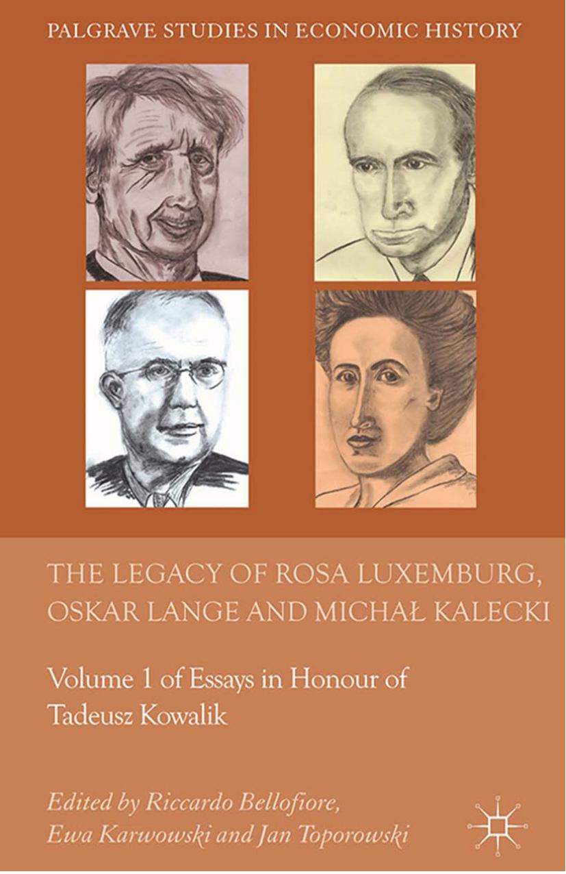 (Palgrave Studies in the History of Economic Thought Series) Riccardo Bellofiore, Ewa Karwowski, Jan Toporowski (eds.)-The Legacy of Rosa Luxemburg, Oskar Lange and Michał Kalecki Volume 1 of Essays by Unknown