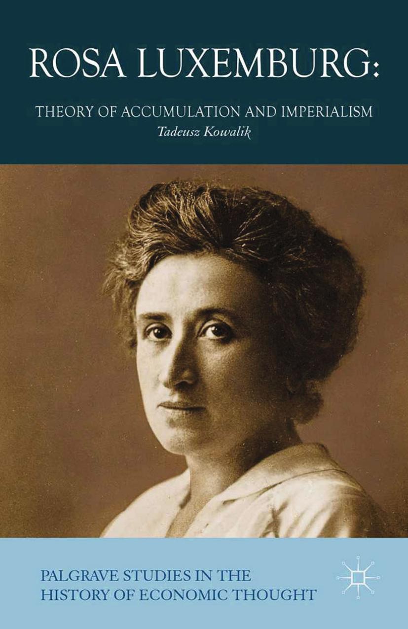 (Palgrave Studies in the History of Economic Thought) Tadeusz Kowalik (auth.)-Rosa Luxemburg Theory of Accumulation and Imperialism-Palgrave Macmillan UK (2014) by Unknown
