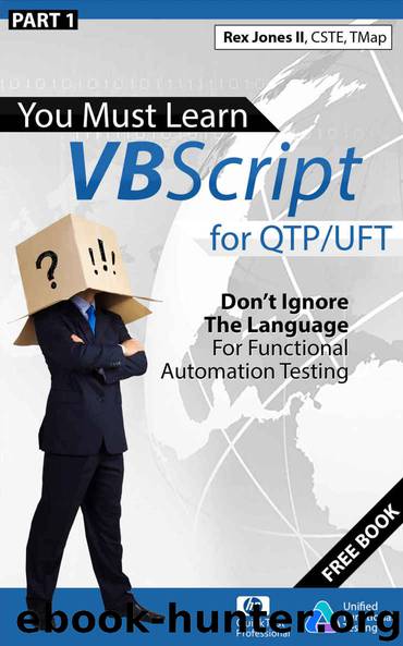 (Part 1) You Must Learn VBScript for QTPUFT: Don't Ignore The Language For Functional Automation Testing by Rex Allen Jones II