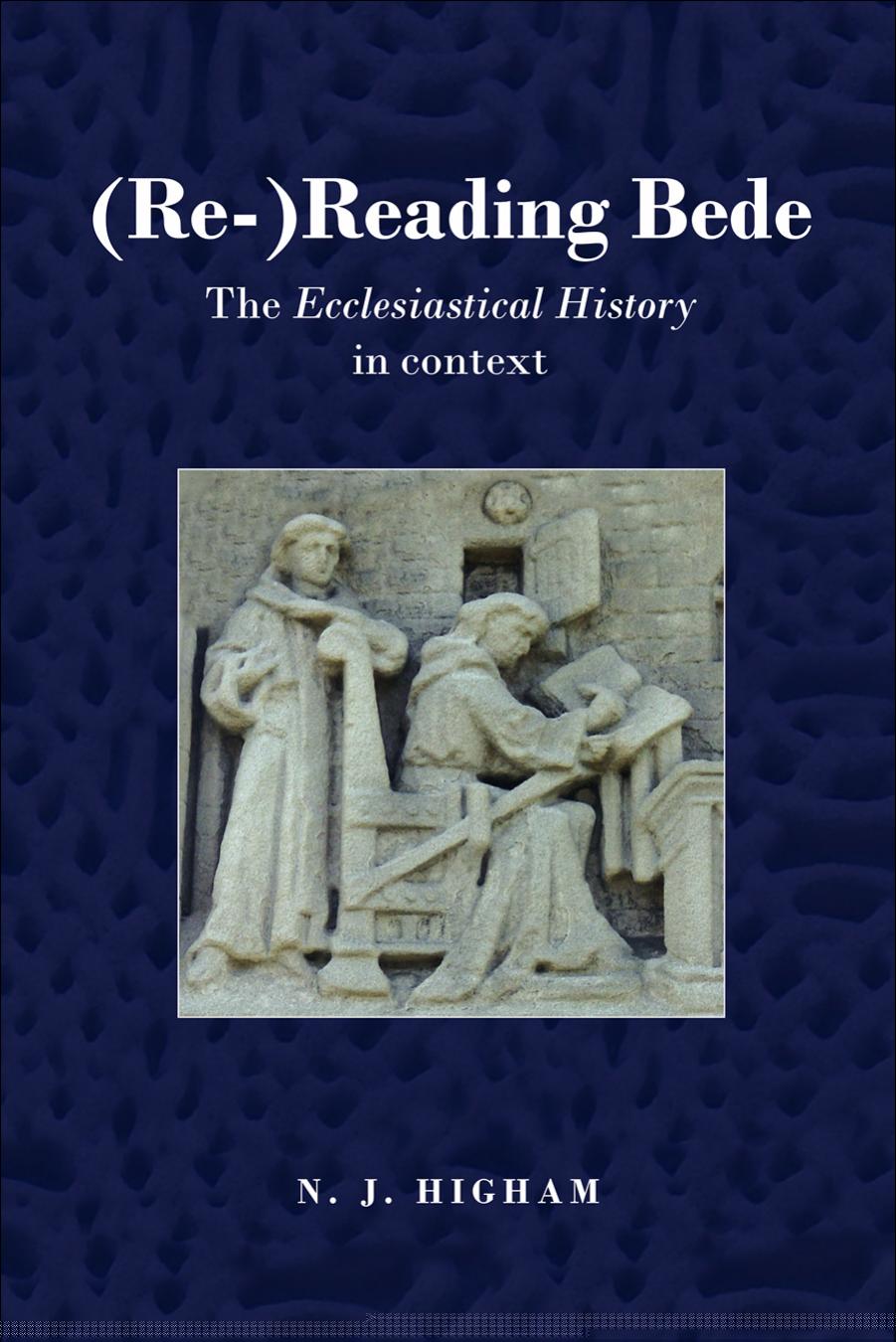 (Re )Reading Bede: The Ecclesiastical History in Context by Nicholas J. Higham