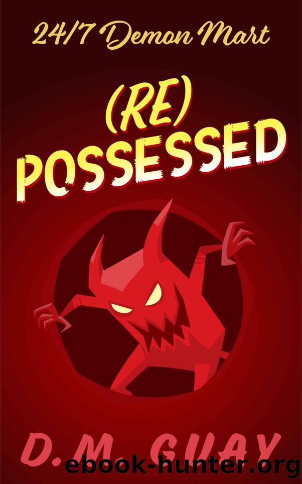 (Re) Possessed: A sinfully funny horror comedy (247 Demon Mart) by D.M. Guay