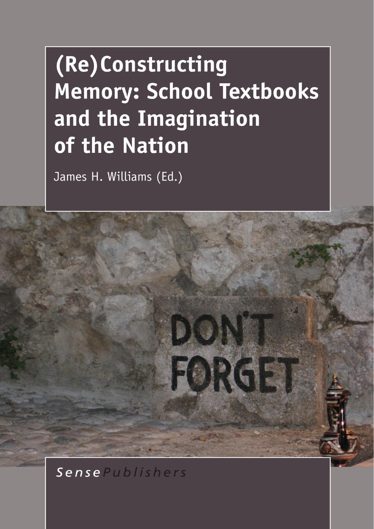 (Re)Constructing Memory: School Textbooks and the Imagination of the Nation by James H. Williams (eds.)