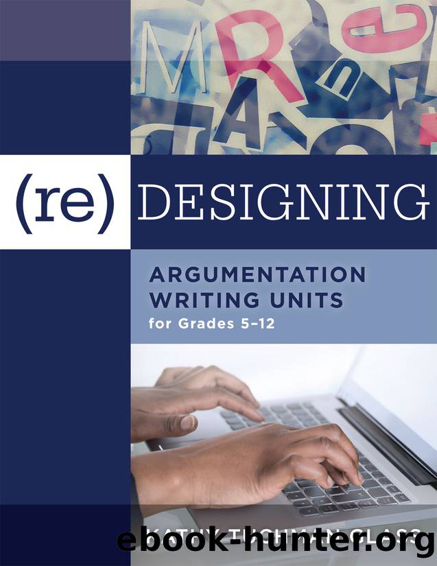 (Re)designing Argumentation Writing Units for Grades 5-12 by Glass Kathy Tuchman;