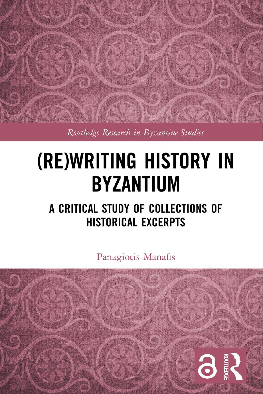(Re)writing History in Byzantium: A Critical Study of Collections of Historical Excerpts by Panagiotis Manafis