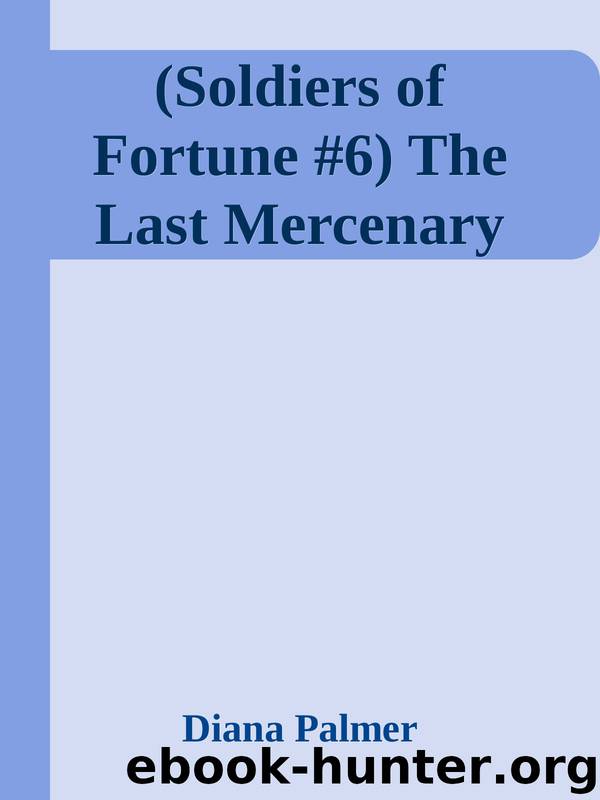 (Soldiers of Fortune #6) The Last Mercenary by Diana Palmer