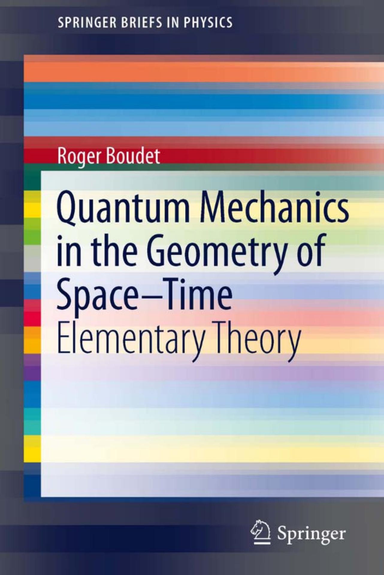 (Springer Briefs in Physics) Boudet, Roger by Quantum mechanics in the geometry of space-time Elementary theory-Springer (2011)