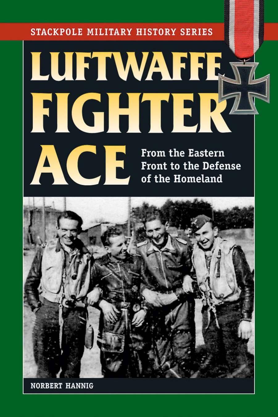 (Stackpole Military History Series) Luftwaffe Fighter Ace. From the Eastern Front to the Defense of the Homeland by Unknown