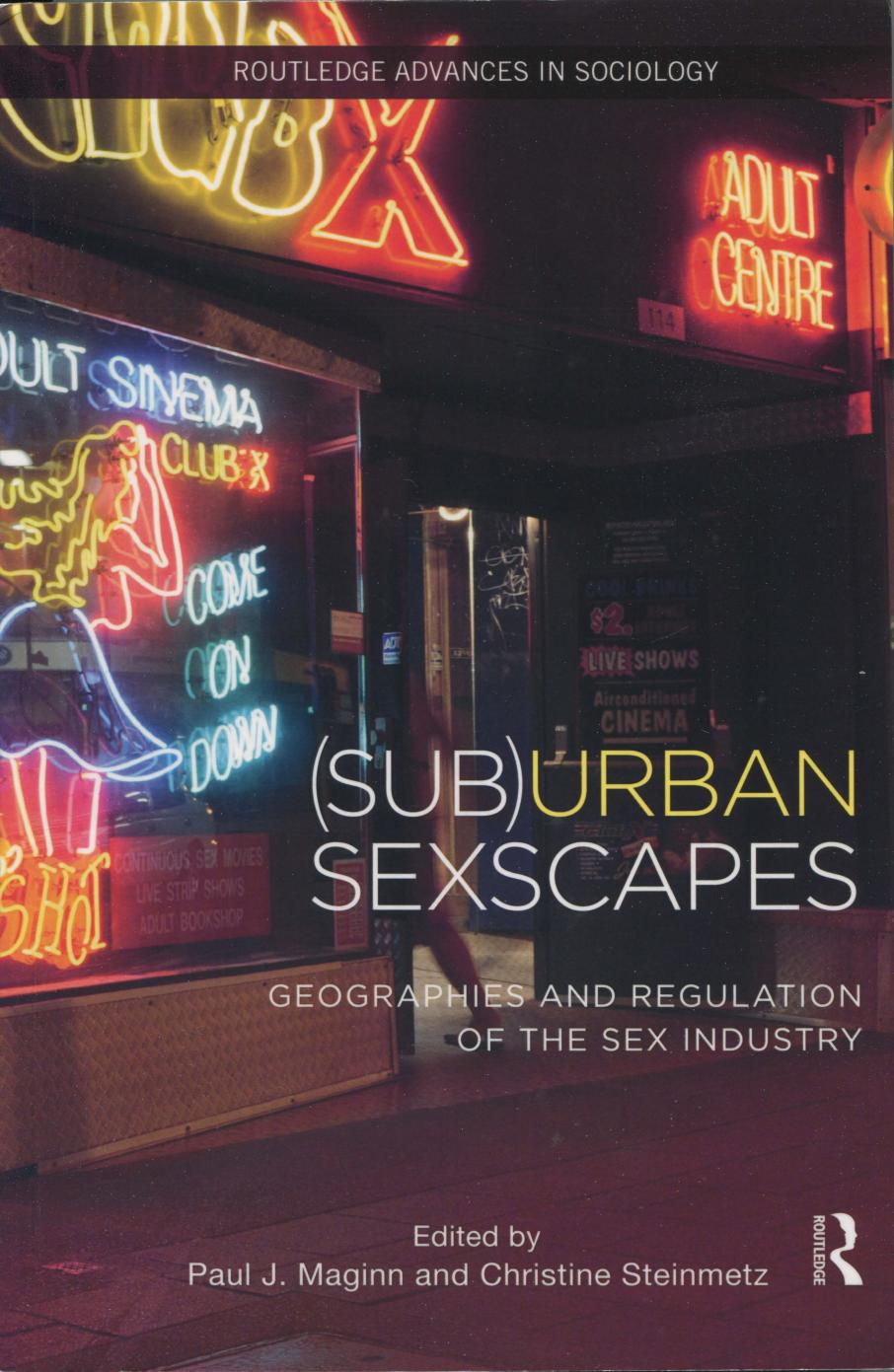 (Sub)Urban Sexscapes: Geographies and regulation of the sex industry by Paul J. Maginn and Christine Steinmetz (eds.)