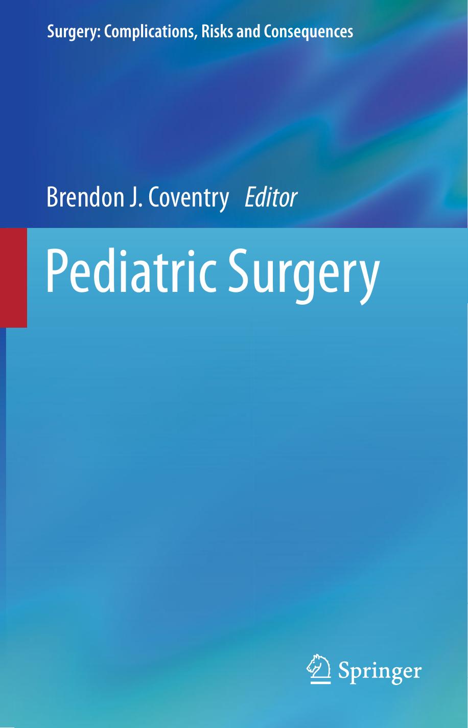 (Surgery Complications, Risks and Consequences) Brendon J. Coventry BMBS, PhD, FRACS, FACS, FRSM (auth.), Brendon J. Coventry (eds.)-Pediatric Surgery-S by Unknown