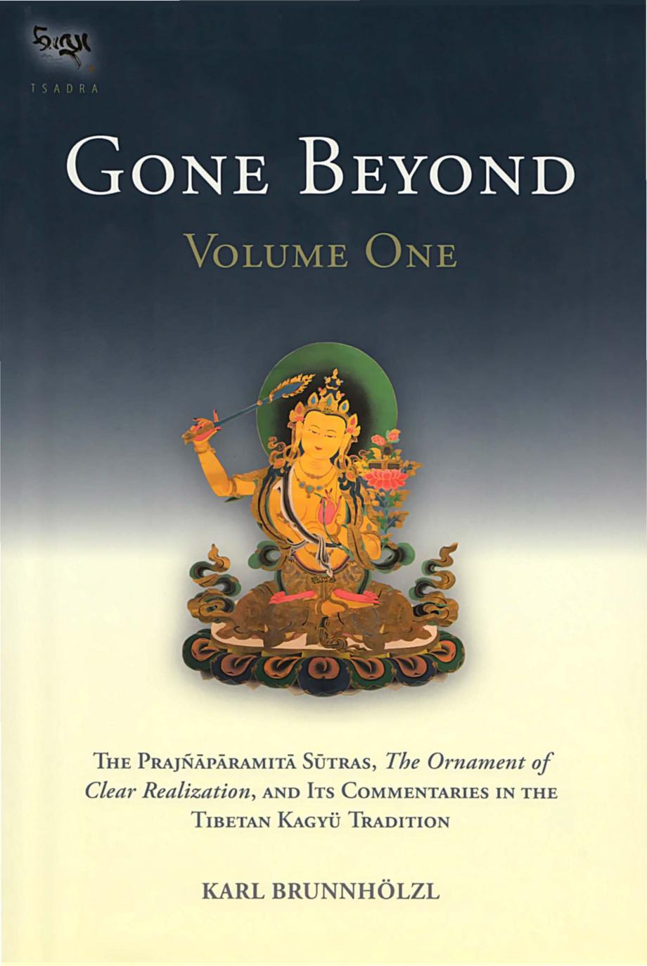 (The Tsadra Foundation Series) Karl Brunnholzl-Gone Beyond The Prajnaparamita Sutras, The Ornament of Clear Realization, and Its Commentaries in the Tibetan Kagyu Tradition by Volume 1-Snow Lion Publi