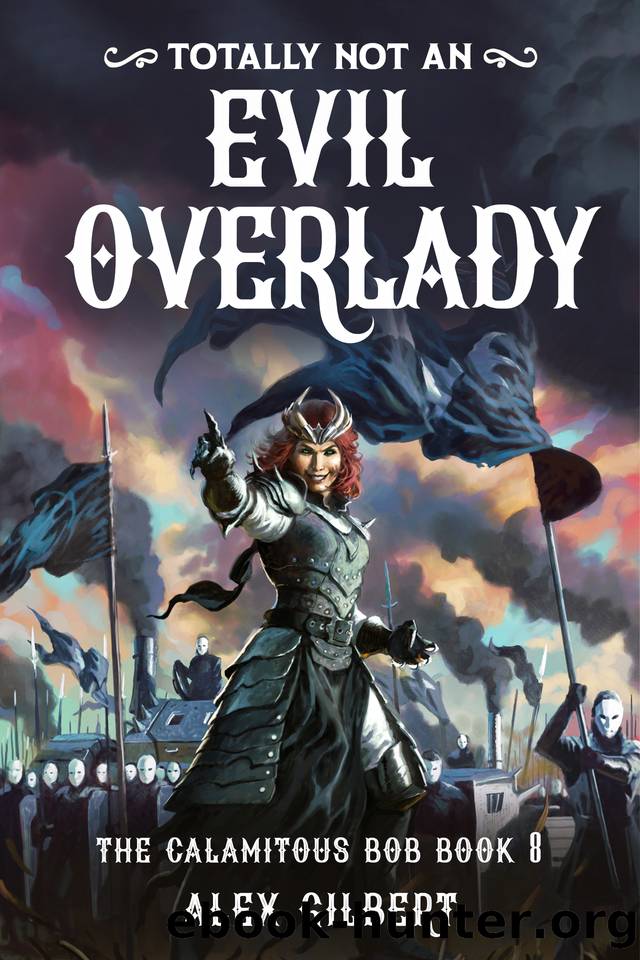 (Totally not an) EVIL OVERLADY: The Calamitous Bob Book 8 by Alex Gilbert