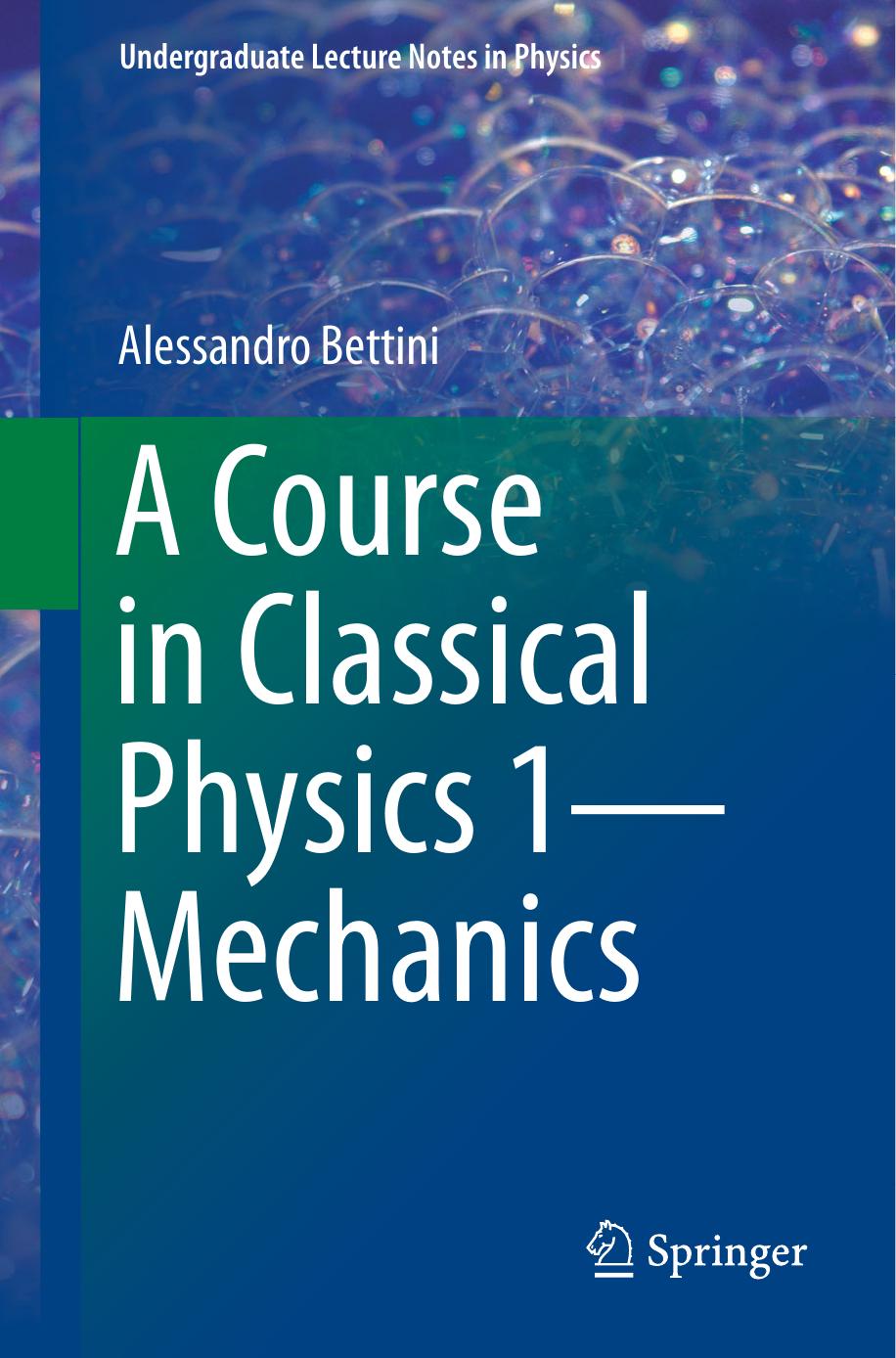 (Undergraduate Lecture Notes in Physics) Alessandro Bettini by A course in classical physics 1 Mechanics-Springer (2016)