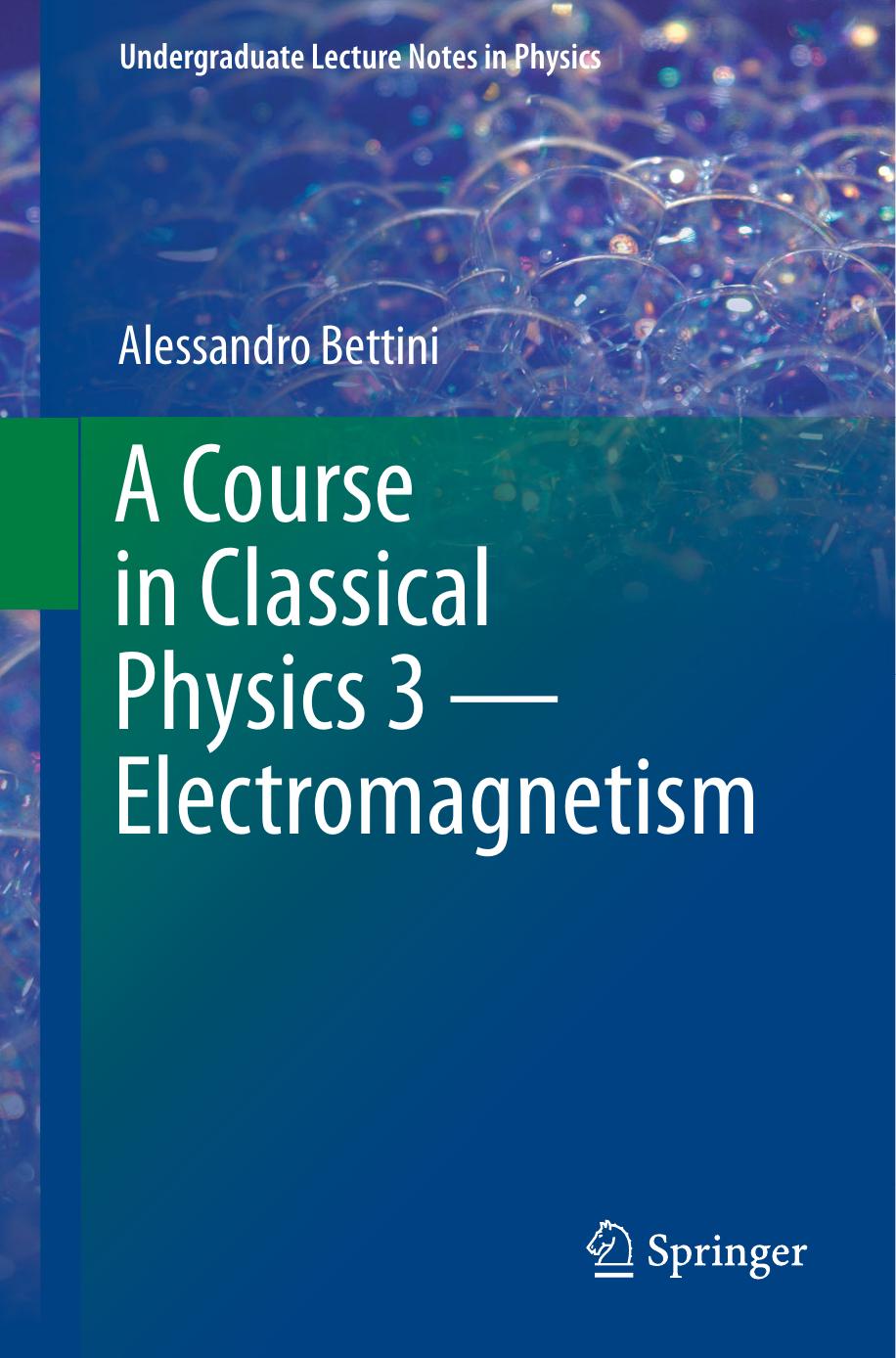(Undergraduate Lecture Notes in Physics) Alessandro Bettini by A course in classical physics 3 Electromagnetism-Springer (2016)