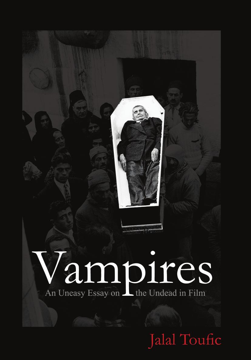 (Vampires): An Uneasy Essay on the Undead in Film by Jalal Toufic