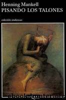 (Wallander 07) Pisando los talones(c.1) by Henning Mankell