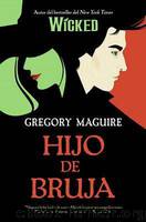 (Wicked 02) Hijo De Bruja by Gregory Maguire