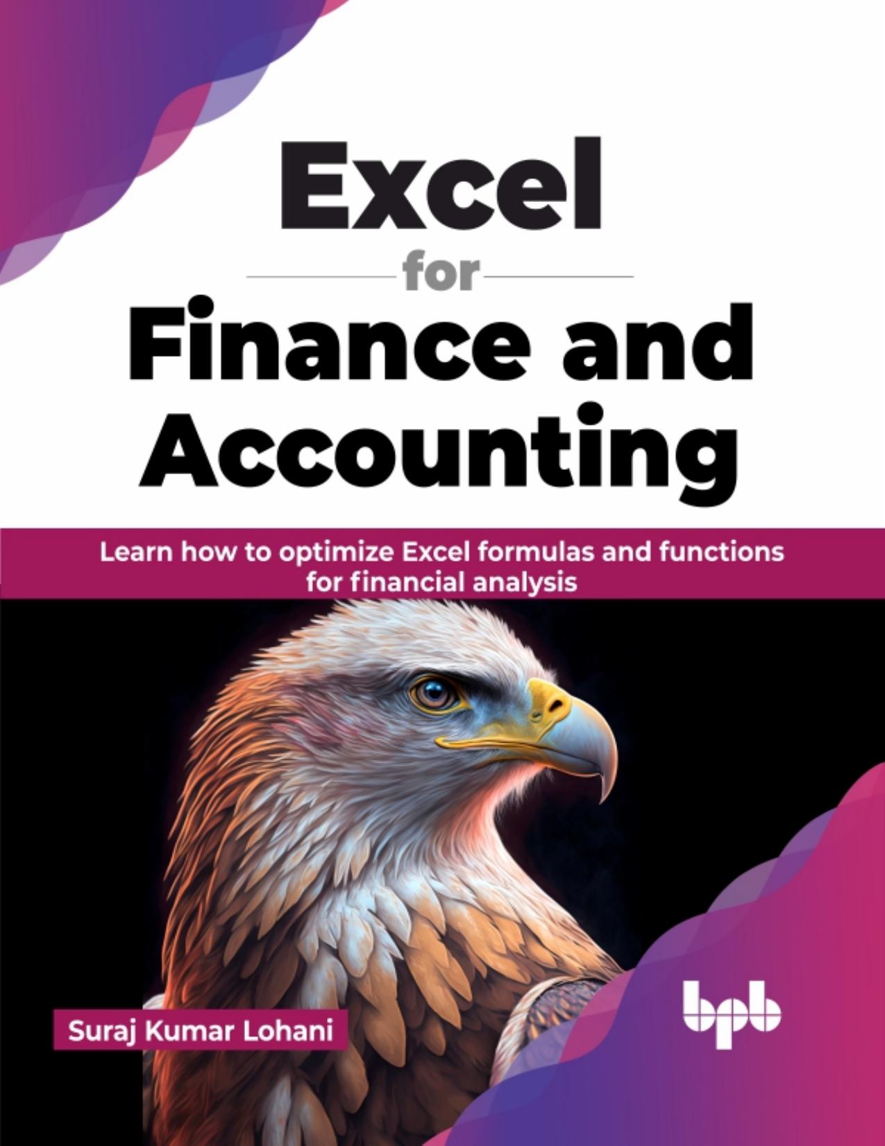 + Excel for Finance and Accounting: Learn how to optimize Excel formulas and functions for financial analysis by Suraj Kumar Lohani