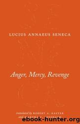[(Anger, Mercy, Revenge)] [Author: Lucius Annaeus Seneca] Published On by Seneca