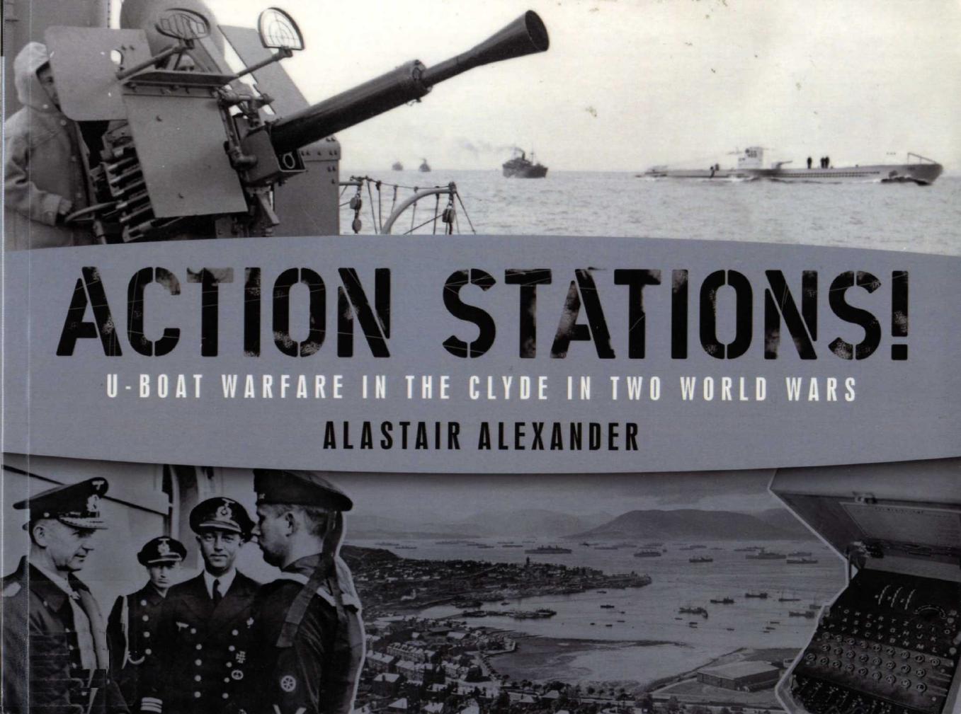 [1181298933]Action Stations!-U-boat Warfare in the Clyde in Two World Wars.-Alastair Alexander by Unknown