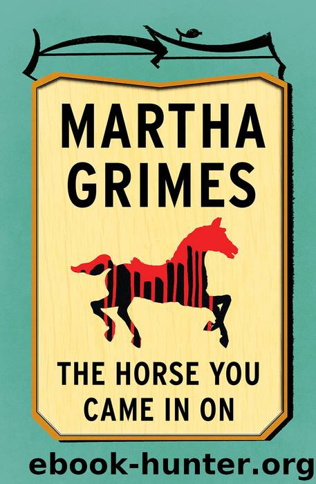 [12] The Horse You Came in On by Martha Grimes