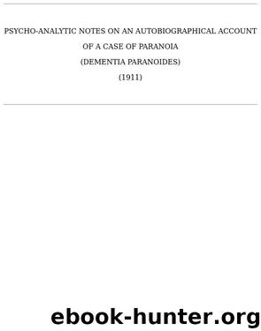 [1911] Psycho-Analytic Notes on an Autobiographical Account of a Case of Paranoia (the Schreber case) by Sigmund Freud