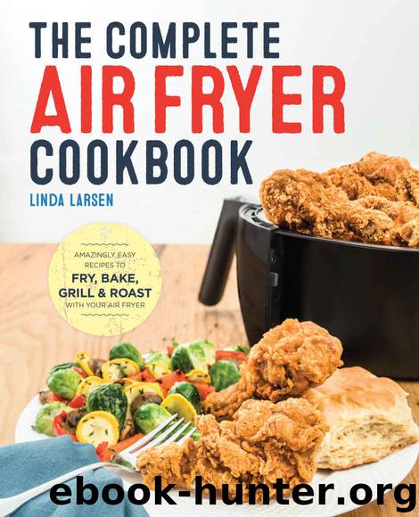 [2016] The Complete Air Fryer Cookbook: Amazingly Easy Recipes to Fry, Bake, Grill, and Roast With Your Air Fryer by Linda Johnson Larsen