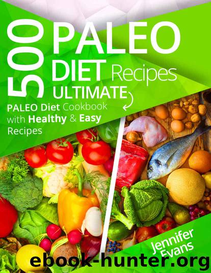 [2017] 500 Paleo Diet Recipes by Jennifer Evans