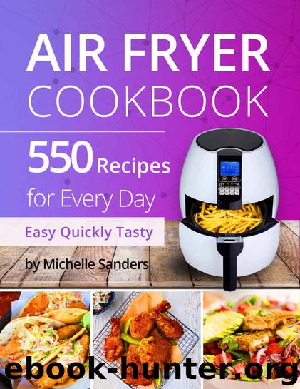 [2017] Air Fryer Cookbook: 550 Recipes for Every Day. Healthy and Delicious Meals. Simple and Clear Instructions. by Michelle Sanders