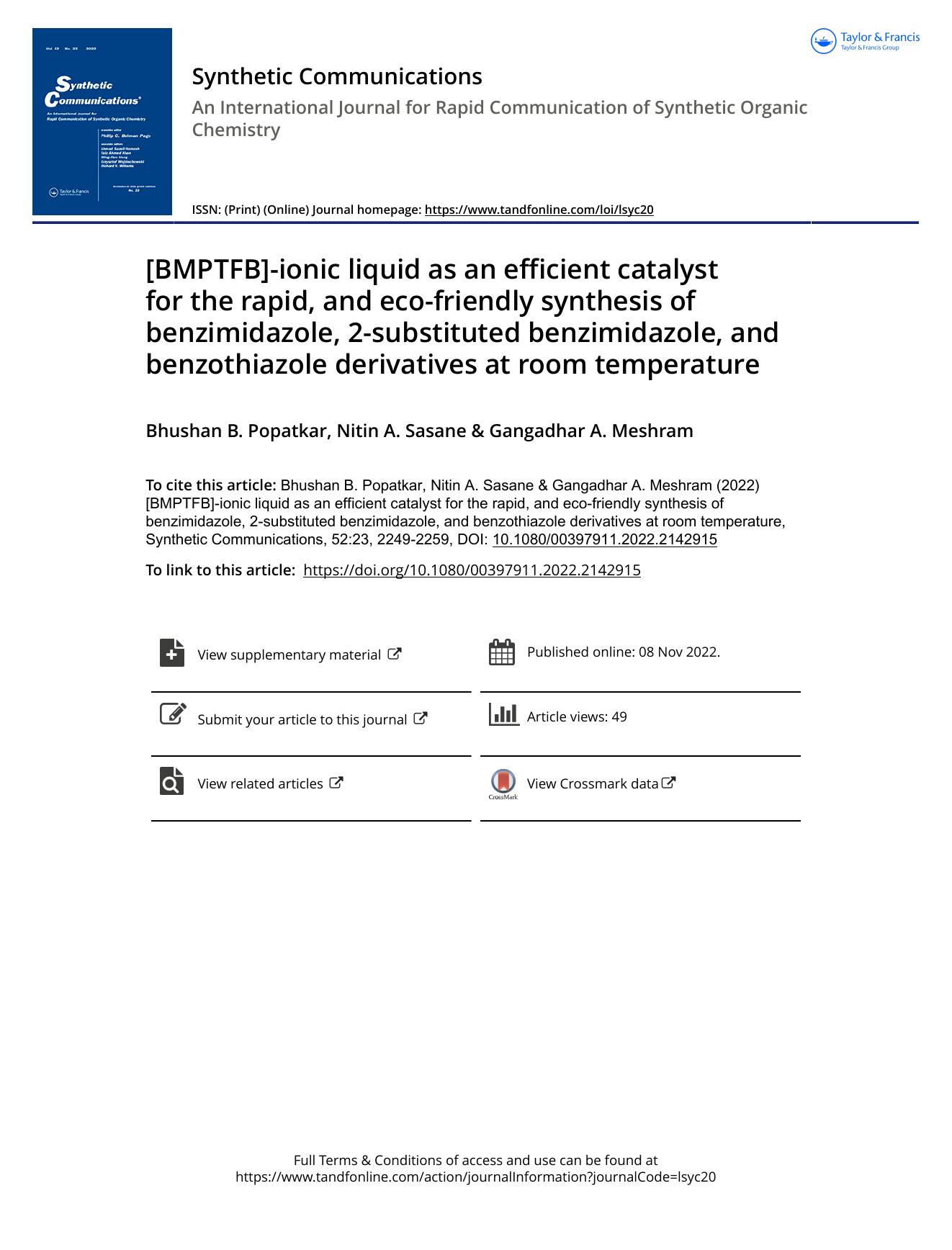 [BMPTFB]-ionic liquid as an efficient catalyst for the rapid, and eco-friendly synthesis of benzimidazole, 2-substituted benzimidazole, and benzothiazole derivatives at room temperature by Popatkar Bhushan B. & Sasane Nitin A. & Meshram Gangadhar A