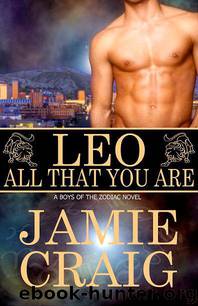 [Boys of the Zodiac 05] Leo; All That You Are by Jamie Craig by Jamie Craig
