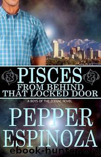 [Boys of the Zodiac 12] Pisces; From Behind That Locked Door by Pepper Espinoza by Pepper Espinoza