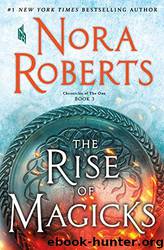 [Chronicles of the One 03.0] The Rise of Magicks by Nora Roberts