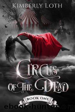 [Circus of the Dead 01] â¢ Circus of the Dead Â· Book 1 by Loth Kimberly