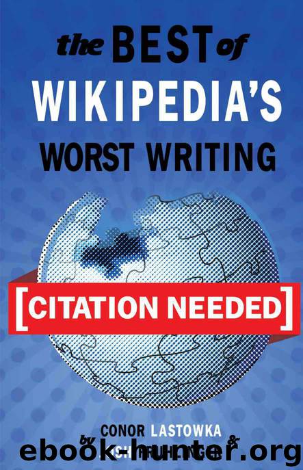 [Citation Needed]: The Best of Wikipedia's Worst Writing by Josh Fruhlinger & Conor Lastowka