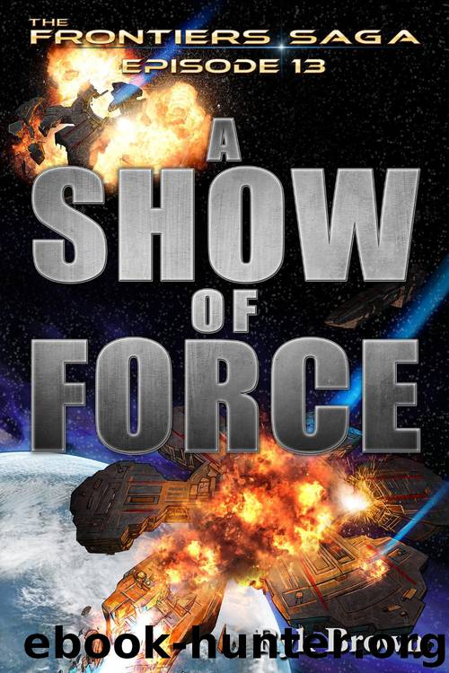 [Frontiers Saga 13] - A Show of Force by Ryk Brown