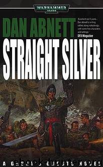 [Gaunt's Ghosts 06] Straight Silver by Dan Abnett