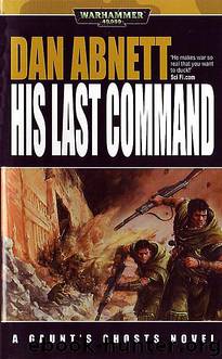 [Gaunt's Ghosts 09] - His Last Command by Dan Abnett - (ebook by Undead)