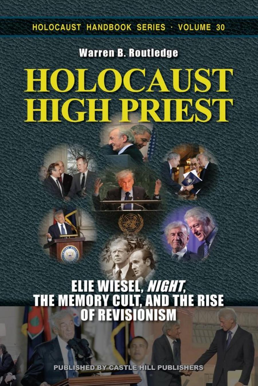 [Holocaust Handbook 30] Holocaust High Priest by Elie Wiesel Night the Memory Cult & the Rise of Revisionism By Warren B. Routledge