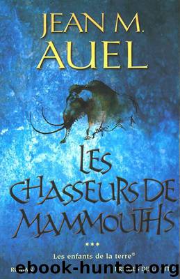 [Les Enfants de la Terre-3] Les chasseurs de mammouths by Auel Jean M