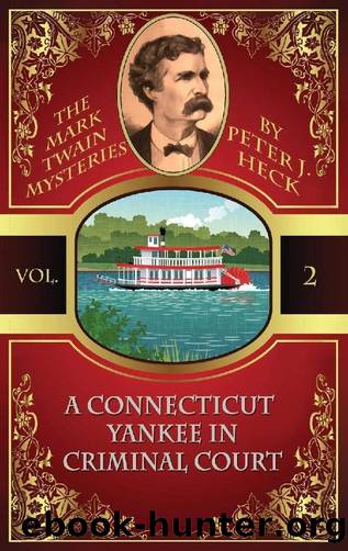 [Mark Twain Mysteries 02] - A Connecticut Yankee in Criminal Court by Peter J. Heck