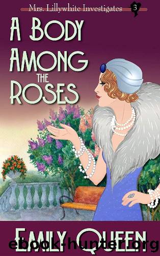 [Mrs. Lillywhite Investigates 04] - A Body Among the Roses by Emily Queen