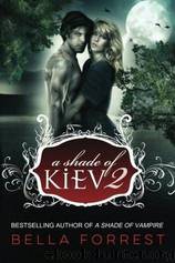 [Shade of Vampire 09] - A Shade of Kiev 2 (2014) by Bella Forrest