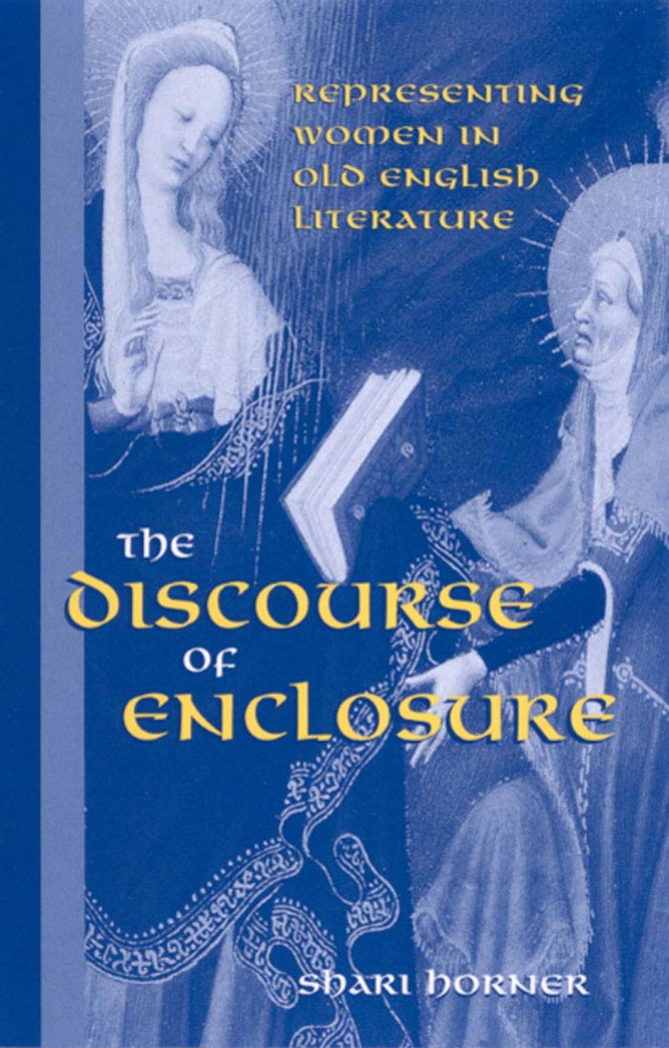 [Shari Horner]The Discourse of Enclosure Representing Women in Old English Literature(pdf){Zzzzz} by Unknown