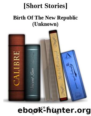 [Short Stories] by Birth Of The New Republic (Unknown)