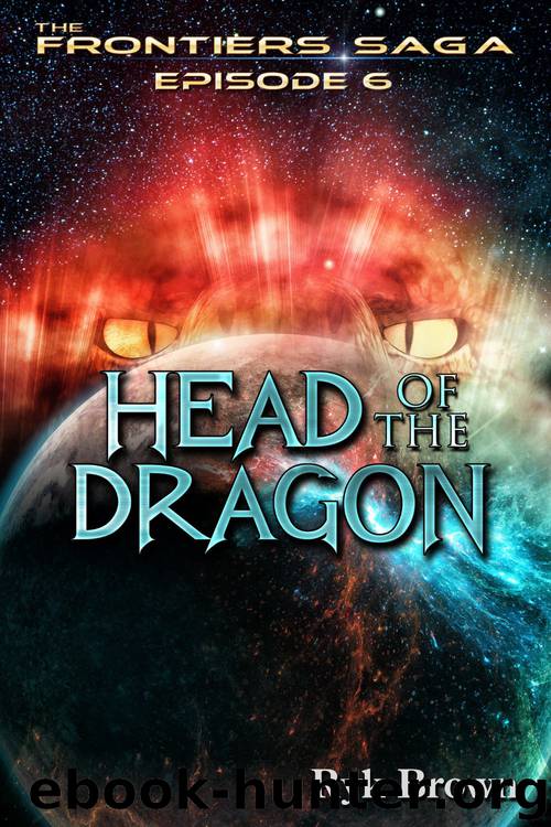 [The Frontiers Saga 06] - Head of the Dragon (2013) by Ryk Brown