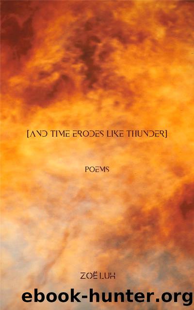 [and time erodes like thunder] by Zoë Luh