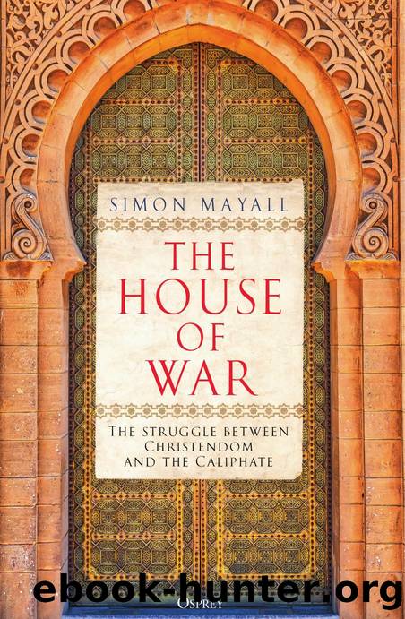 [history] The House of War  The Struggle between Christendom and the Caliphate by Simon Mayall by Unknown